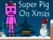Permainan Super Pig on Xmas talian